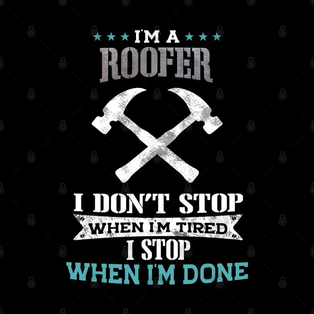 I'm A Roofer I Stop When I'm Done by White Martian