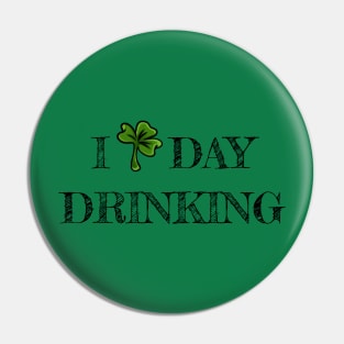 I love Day Drinking - St. Patrick's Day Pin
