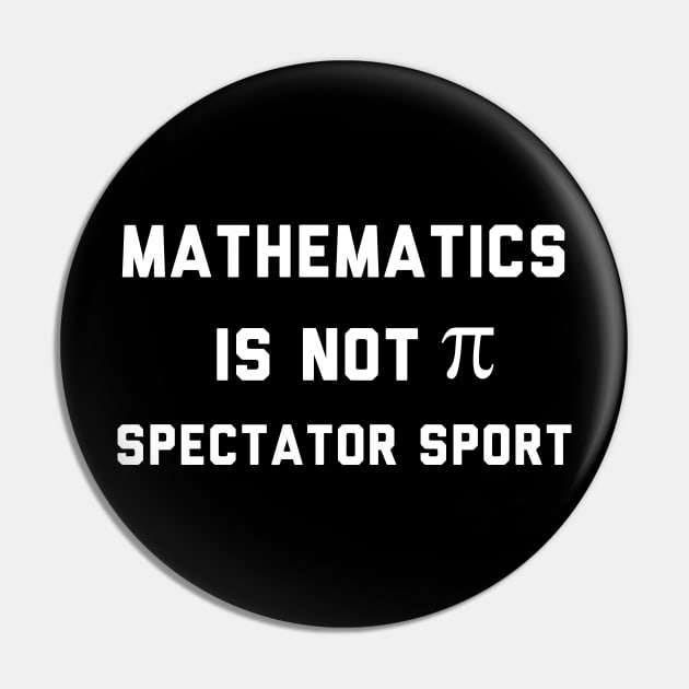 Math Is Not A Spectator Sport Pin by Raw Designs LDN