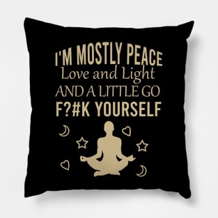 I'm mostly peace love and light and a little go fck yourself Pillow