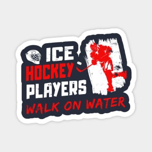 ICE HOCKEY PLAYERS - WALK ON WATER Magnet