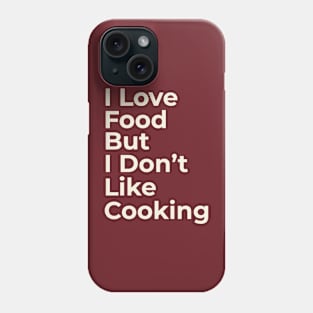 Funny Saying I Love Food But I Don't Like Cooking Phone Case