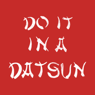 Do It In A Datsun -- Vintage Look Retro Design T-Shirt