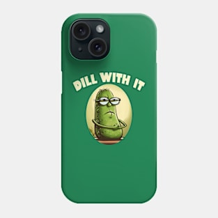 Dill With It Phone Case