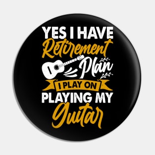 Yes I Have Retirement Plan I Play On Playing My Guitar  T shirt For Women Pin