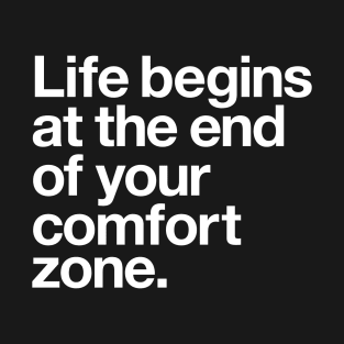 Life Begins at the End of Your Comfort Zone T-Shirt