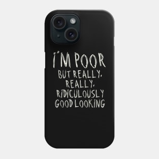 I'm Poor, But Really Really Really Ridiculously Good Looking Phone Case