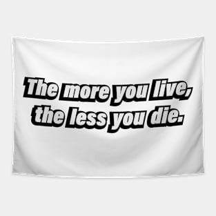 The more you live, the less you die Tapestry