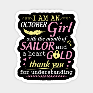 I Am An October Girl With The Mouth Of Sailor And A Heart Of Gold Thank You For Understanding Magnet