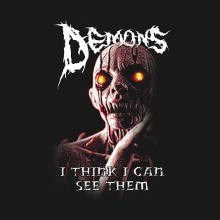 Demons! I Think I can See Them! T-Shirt