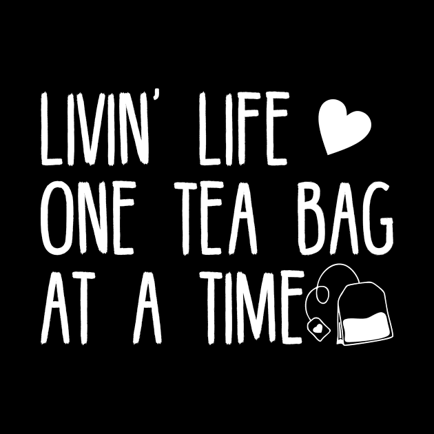 Livin life one tea bag at a time by SimonL