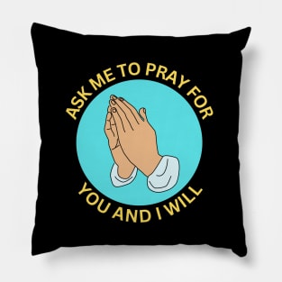 Ask Me to Pray for You and I Will | Christian Pillow