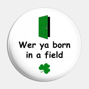 Wer ya born in a field - Irish Slang Pin