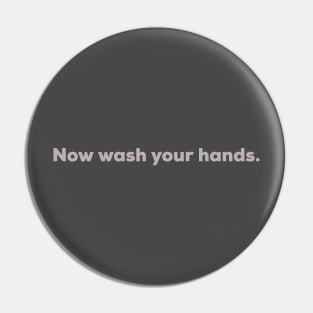 Now wash your hands Pin