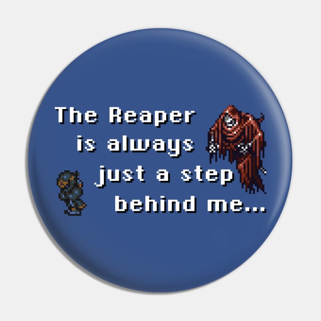 The Reaper Is Always Just A Step Behind Me Pin by inotyler