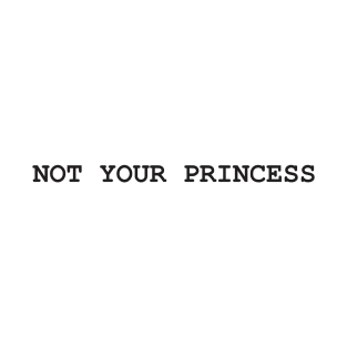 Not Your Princess T-Shirt