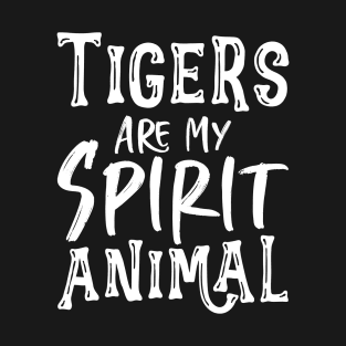 Tigers Are My Spirit Animal - Fun Gift For Tiger Lovers T-Shirt