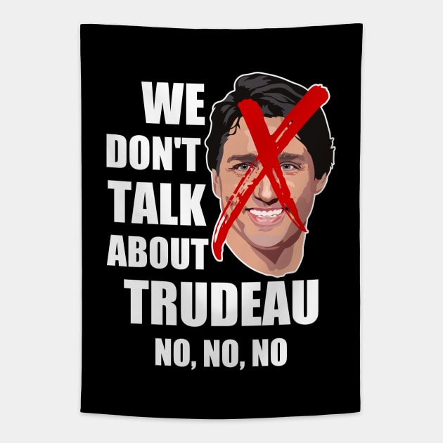 We Don't Talk About Trudeau NO, NO, NO Tapestry by erock