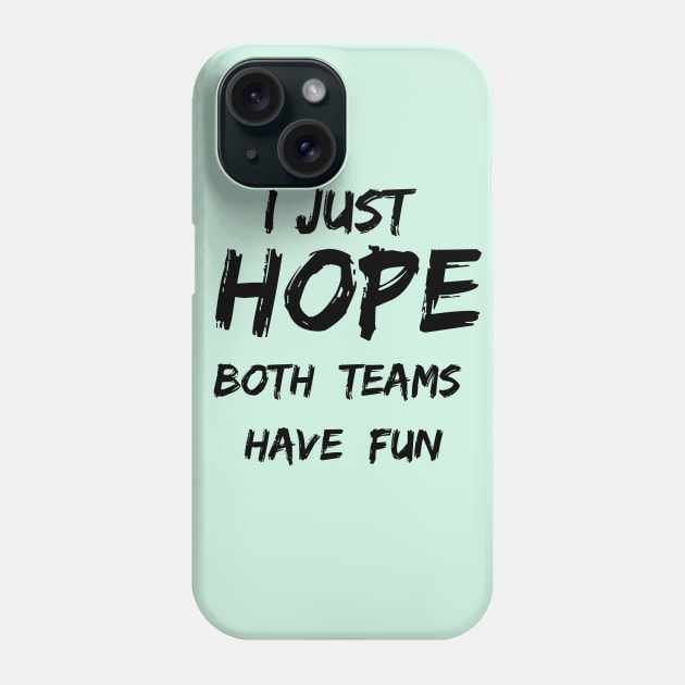 I just hope both teams have fun Phone Case by TulipDesigns