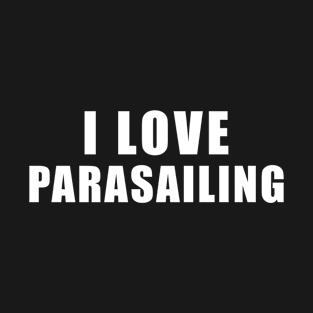 I love Parasailing - paragliding Gift T-Shirt