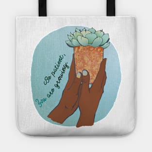 Be Patient You Are Growing Tote