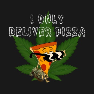 I Only Deliver Pizza! T-Shirt