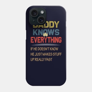 daddy knows everything if he doesnt know he just makes up stuff really fast..fathers day gift Phone Case