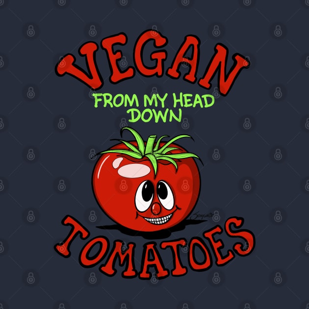 Funny VEGAN FROM MY HEAD DOWN TOMATOES by ScottyGaaDo