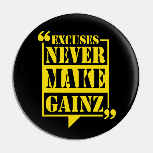 Excuses Never Make Gainz Pin