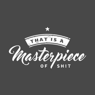 Masterpiece (of Shit) T-Shirt