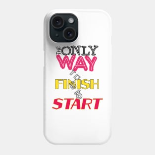 The only way to finish is to start Phone Case