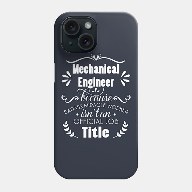 Mechanical Engineer Because Badass Miracle Worker isn't An Official Job Title Phone Case by doctor ax