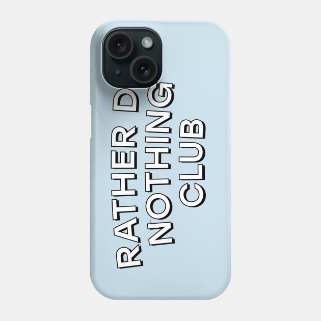 Rather do nothing club Phone Case by Perpetual Brunch