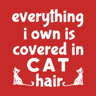 Everything i own is covered with cat hair T-Shirt