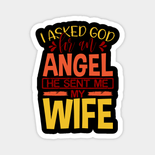 I Asked God For An Angel He Send Me My Wife Magnet