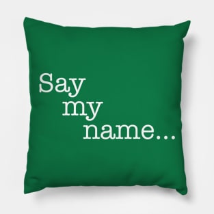 Quotes - Breaking Bad - “Say my name...” Pillow