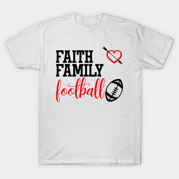 Faith Family Football Faith Family Football T Shirt Teepublic