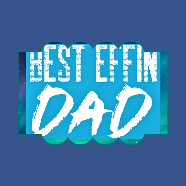 Best Effin Dad (daddy, fathers day) by PersianFMts