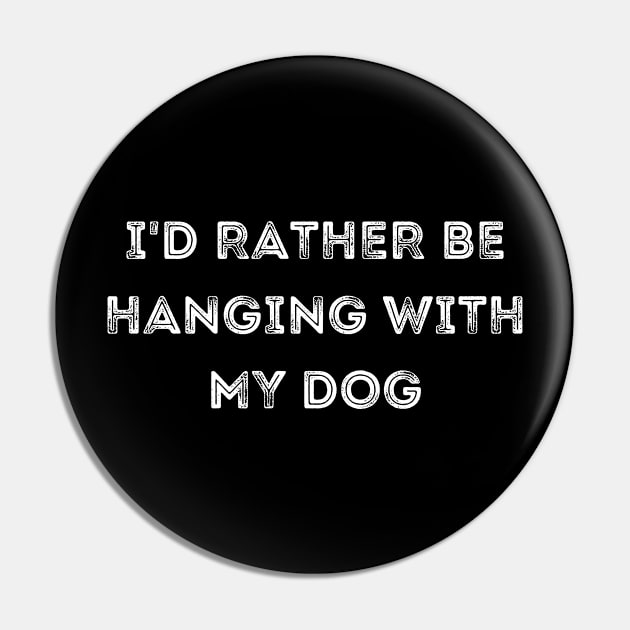 I'd Rather be Hanging with my Dog Pin by CoubaCarla