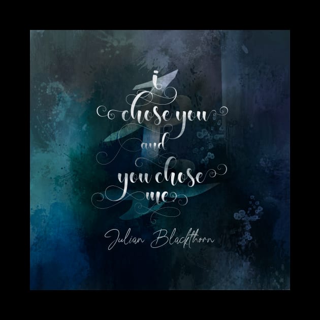 I chose you... Julian Blackthorn by literarylifestylecompany