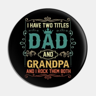 I have two titles dad and grandpa and i rock them both Pin