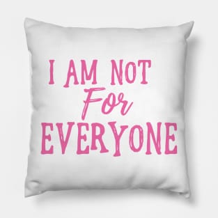 I Am Not For Everyone - Hot Pink Text Pillow