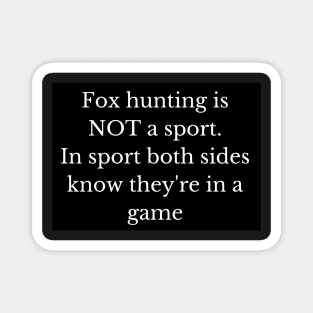 Black and white fox hunting is not a sport Magnet