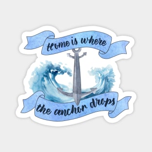 Home is Where the Anchor Drops - Sailor Quote Magnet