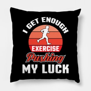 I get enough exercise pushing Pillow