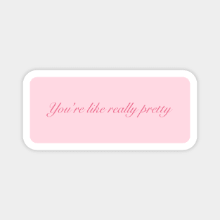 you're like really pretty(more pink) Magnet
