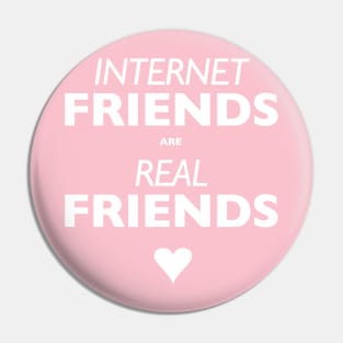 Internet Friends are Real Friends Pin