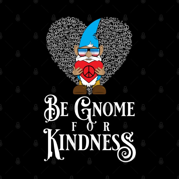 Be Gnome for Kindness by PEHardy Design