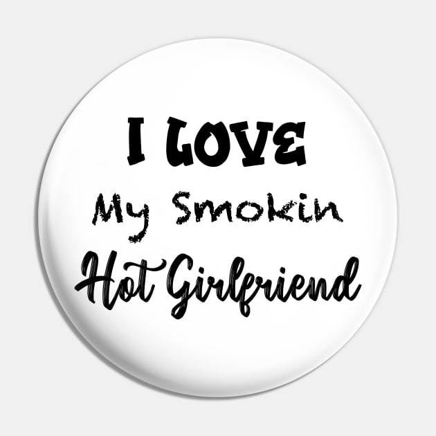 Funny Men - Boyfriend I Love My Smokin Hot Girlfriend - Christmas Gifts for Men - Girlfriend gift Brother - Boyfriend Gift Pin by Sindibad_Shop