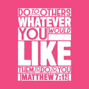 Matthew 7:12 Whatever T-Shirt